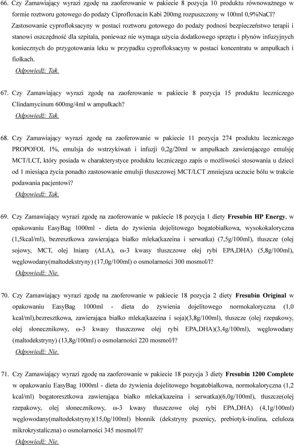 infuzyjnych koniecznych do przygotowania leku w przypadku cyprofloksacyny w postaci koncentratu w ampułkach i fiolkach. 67.
