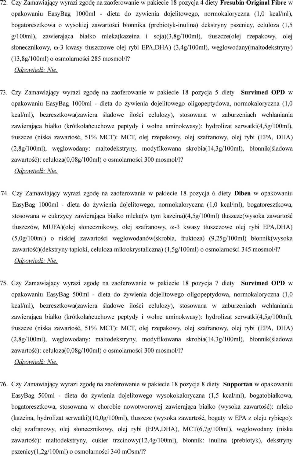 słonecznikowy, ω-3 kwasy tłuszczowe olej rybi EPA,DHA) (3,4g/100ml), węglowodany(maltodekstryny) (13,8g/100ml) o osmolarności 285 mosmol/l? 73.