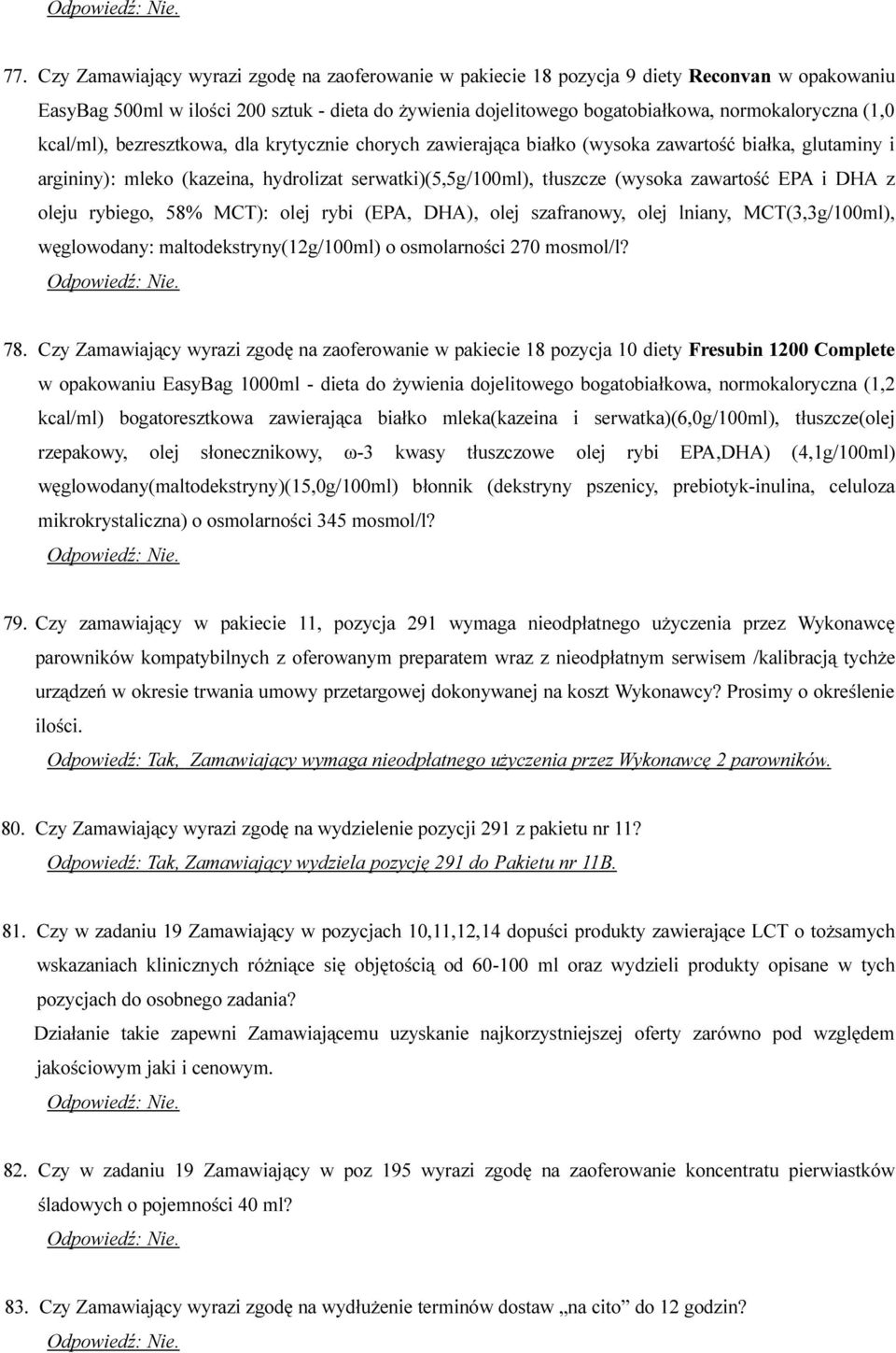EPA i DHA z oleju rybiego, 58% MCT): olej rybi (EPA, DHA), olej szafranowy, olej lniany, MCT(3,3g/100ml), węglowodany: maltodekstryny(12g/100ml) o osmolarności 270 mosmol/l? 78.