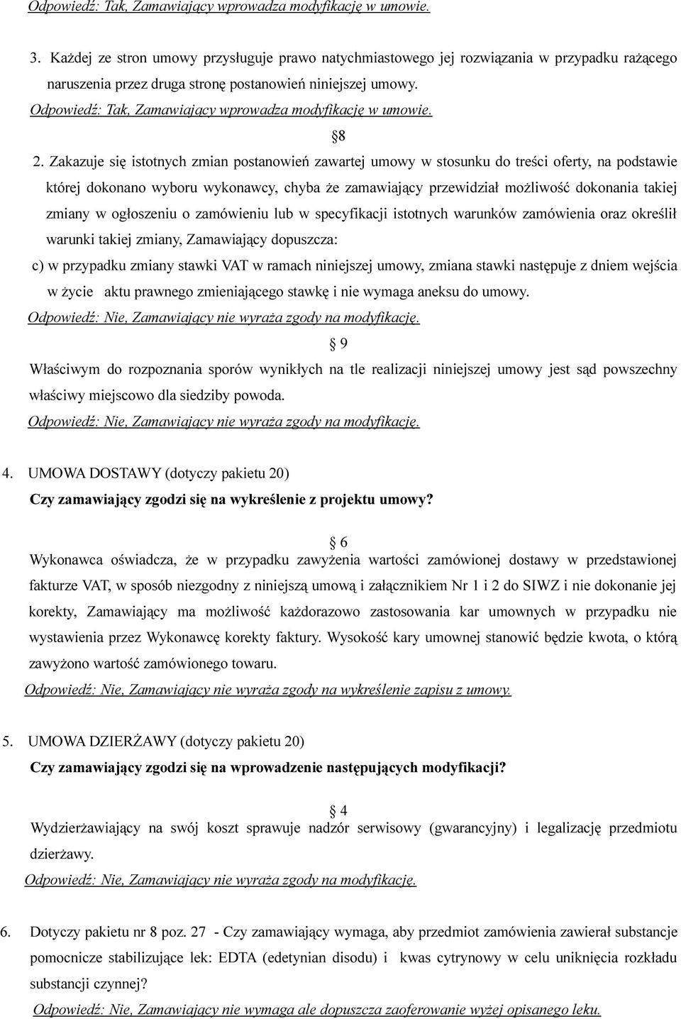 Odpowiedź: Tak, Zamawiający wprowadza modyfikację w umowie. 8 2.