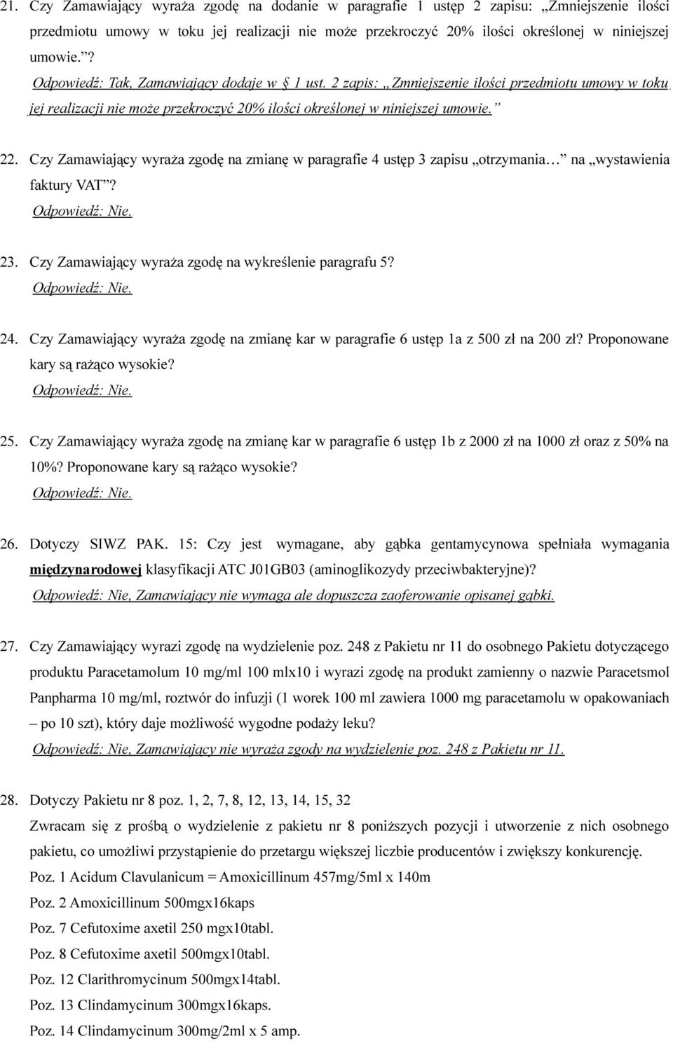 Czy Zamawiający wyraża zgodę na zmianę w paragrafie 4 ustęp 3 zapisu otrzymania na wystawienia faktury VAT? 23. Czy Zamawiający wyraża zgodę na wykreślenie paragrafu 5? 24.