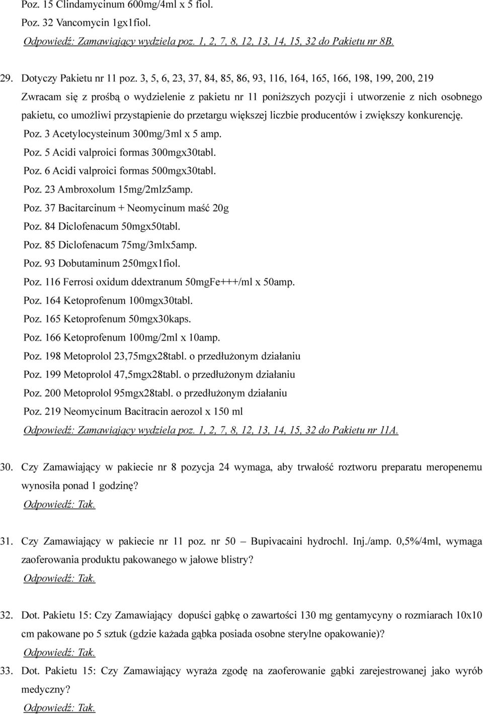 przystąpienie do przetargu większej liczbie producentów i zwiększy konkurencję. Poz. 3 Acetylocysteinum 300mg/3ml x 5 amp. Poz. 5 Acidi valproici formas 300mgx30tabl. Poz. 6 Acidi valproici formas 500mgx30tabl.