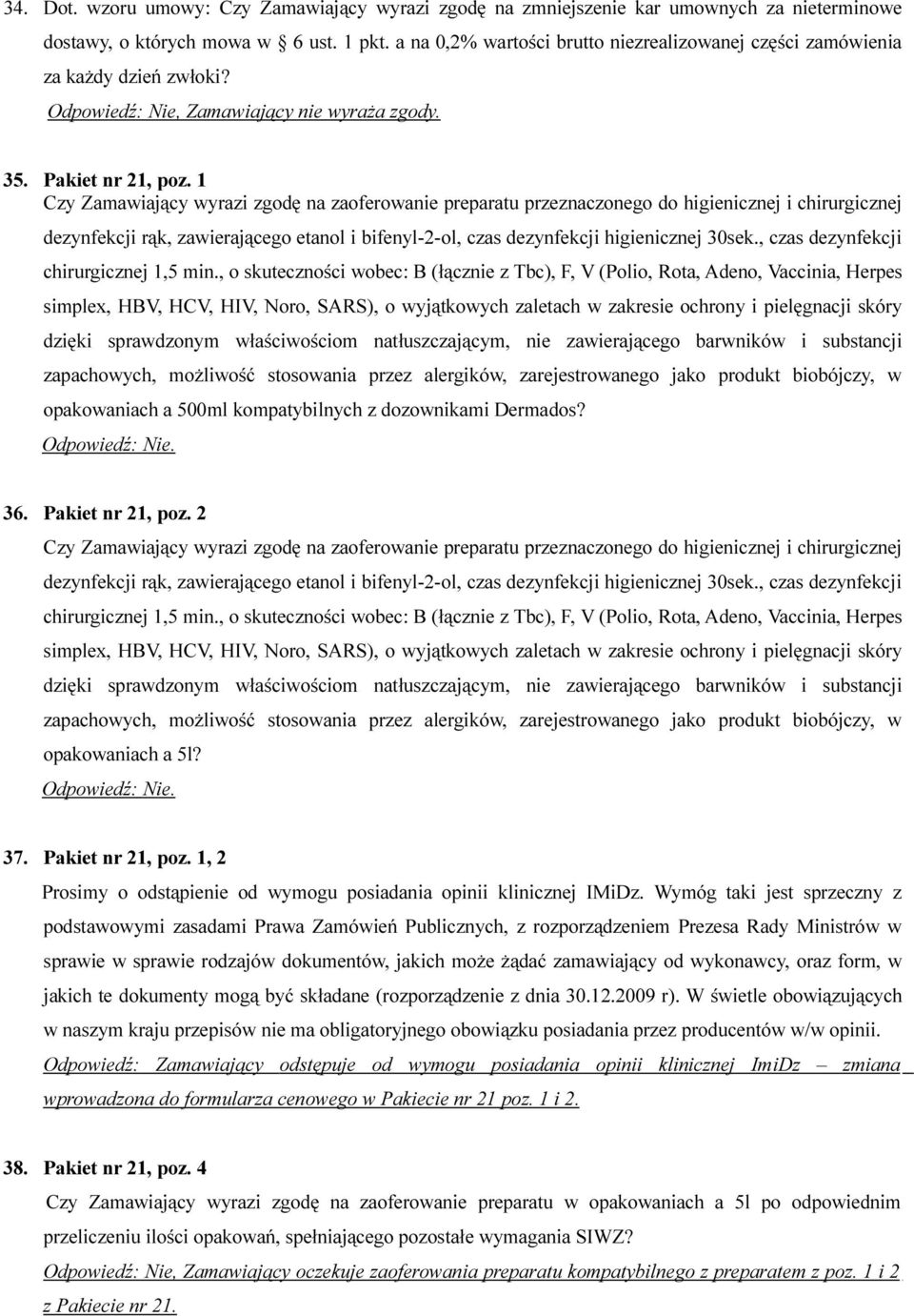 1 Czy Zamawiający wyrazi zgodę na zaoferowanie preparatu przeznaczonego do higienicznej i chirurgicznej dezynfekcji rąk, zawierającego etanol i bifenyl-2-ol, czas dezynfekcji higienicznej 30sek.