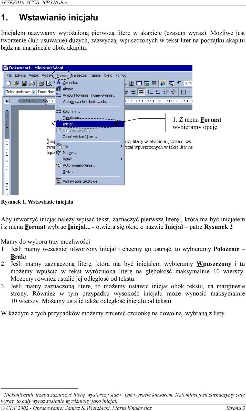 Wstawianie inicjału Aby utworzyć inicjał należy wpisać tekst, zaznaczyć pierwszą literę 1, która ma być inicjałem i z menu Format wybrać Inicjał.