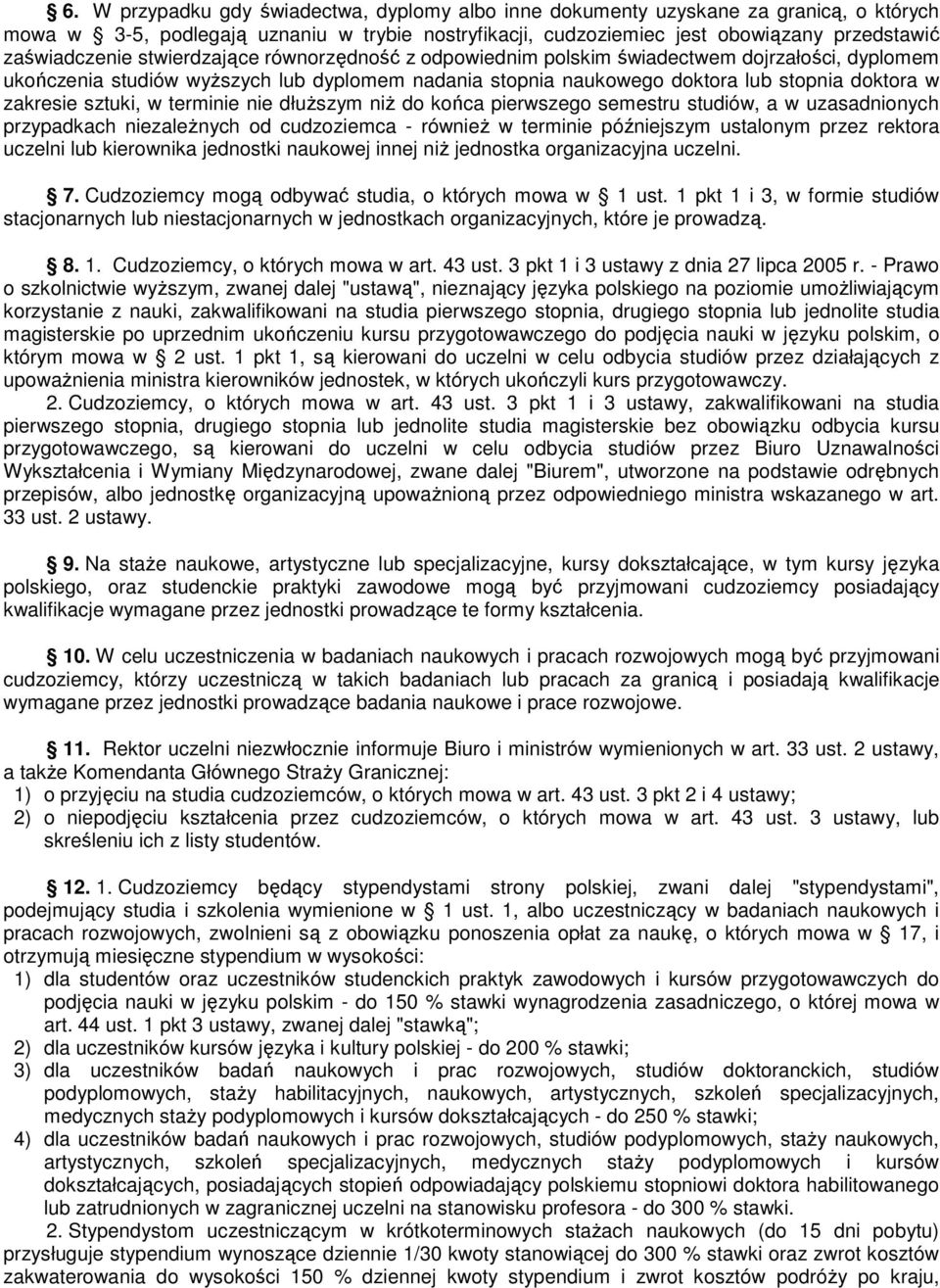 terminie nie dłuższym niż do końca pierwszego semestru studiów, a w uzasadnionych przypadkach niezależnych od cudzoziemca - również w terminie późniejszym ustalonym przez rektora uczelni lub