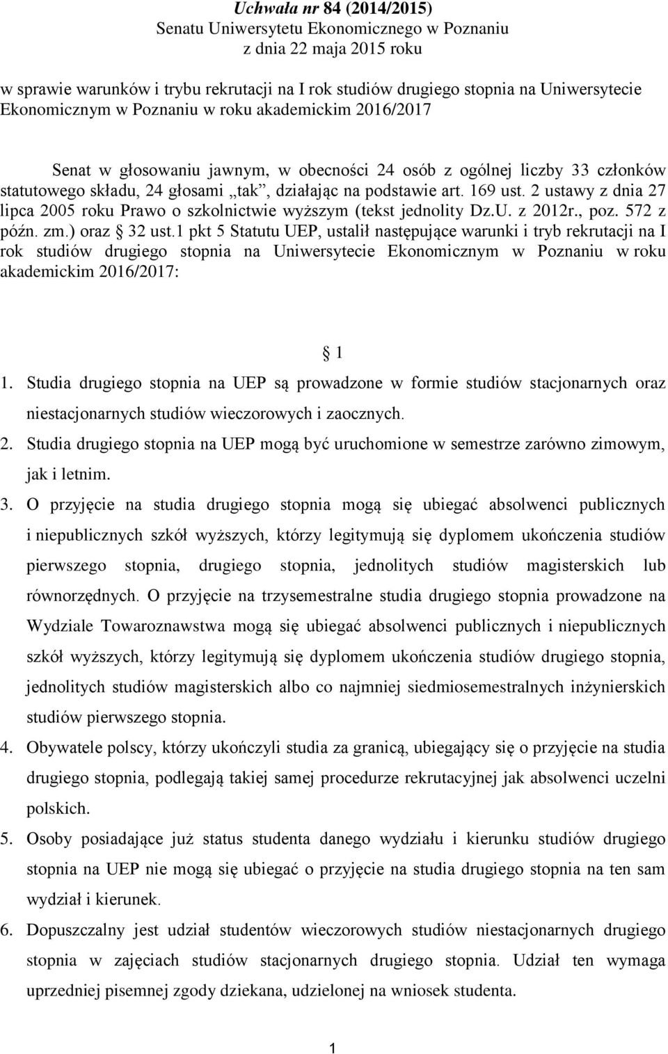 2 ustawy z dnia 27 lipca 2005 roku Prawo o szkolnictwie wyższym (tekst jednolity Dz.U. z 2012r., poz. 572 z późn. zm.) oraz 32 ust.