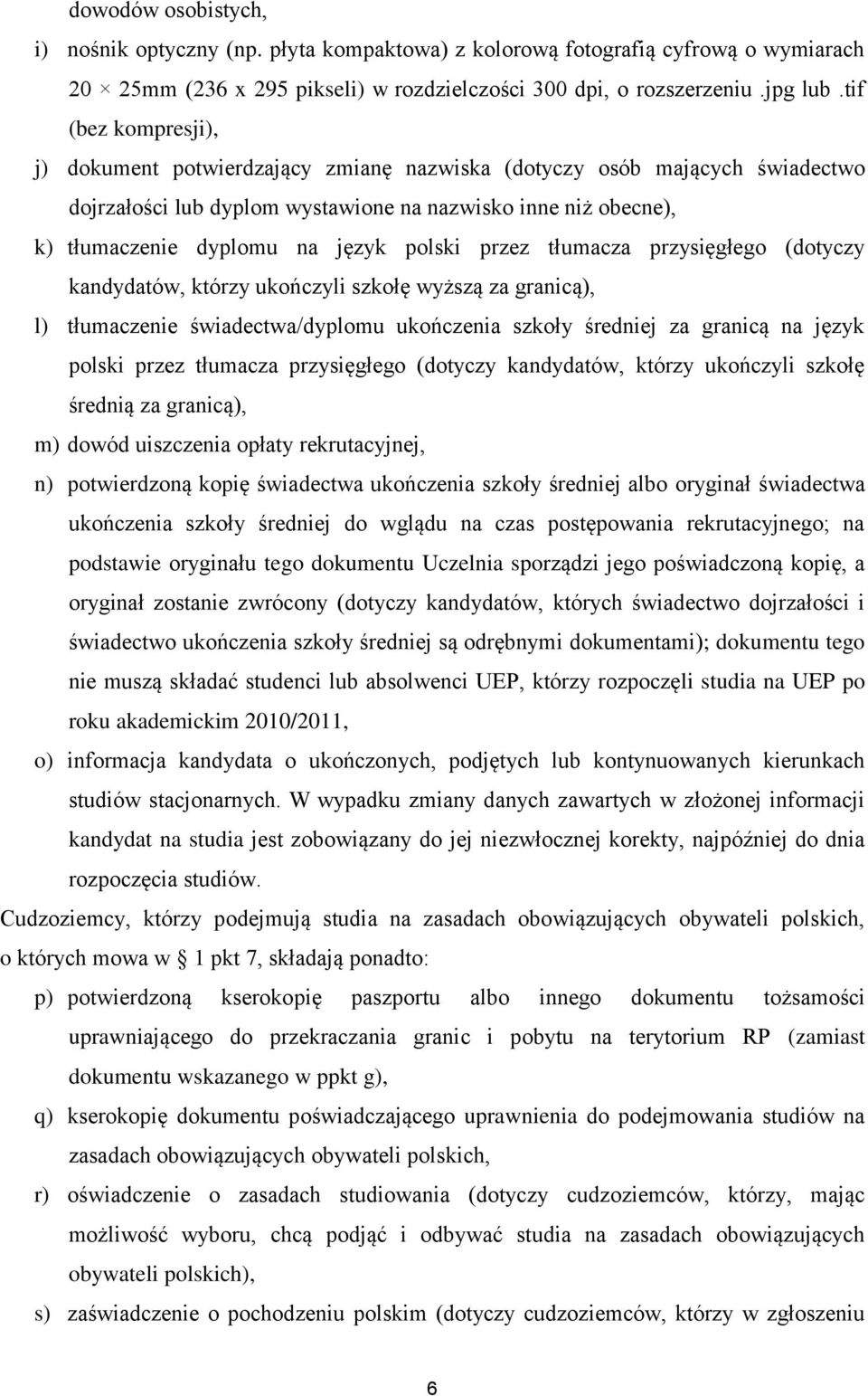 polski przez tłumacza przysięgłego (dotyczy kandydatów, którzy ukończyli szkołę wyższą za granicą), l) tłumaczenie świadectwa/dyplomu ukończenia szkoły średniej za granicą na język polski przez