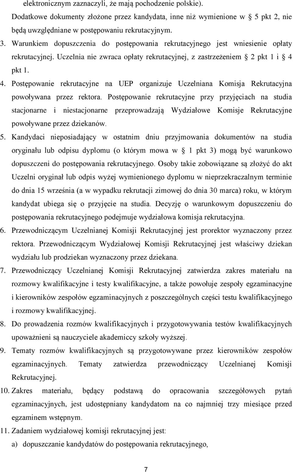 pkt 1. 4. Postępowanie rekrutacyjne na UEP organizuje Uczelniana Komisja Rekrutacyjna powoływana przez rektora.