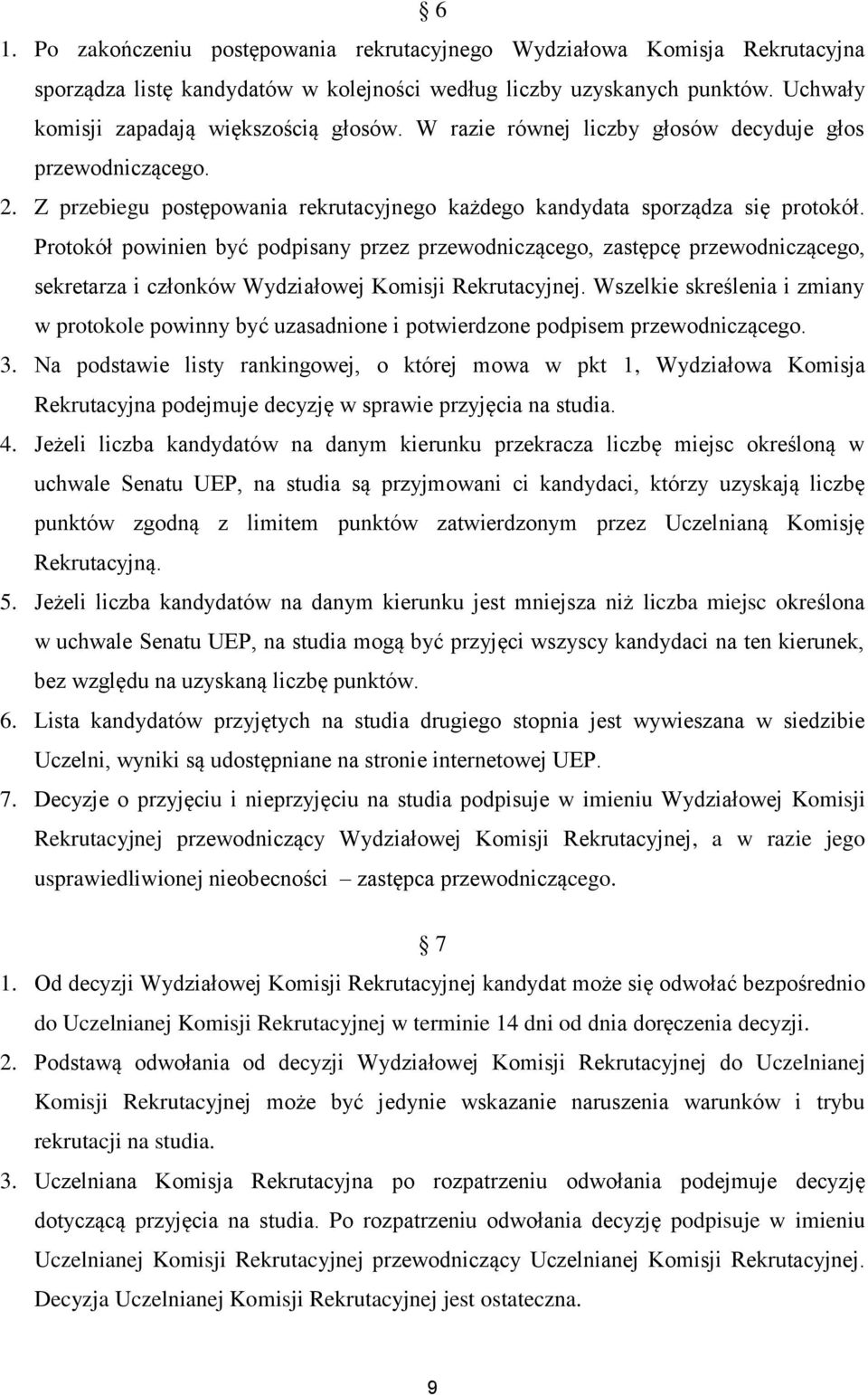 Protokół powinien być podpisany przez przewodniczącego, zastępcę przewodniczącego, sekretarza i członków Wydziałowej Komisji Rekrutacyjnej.