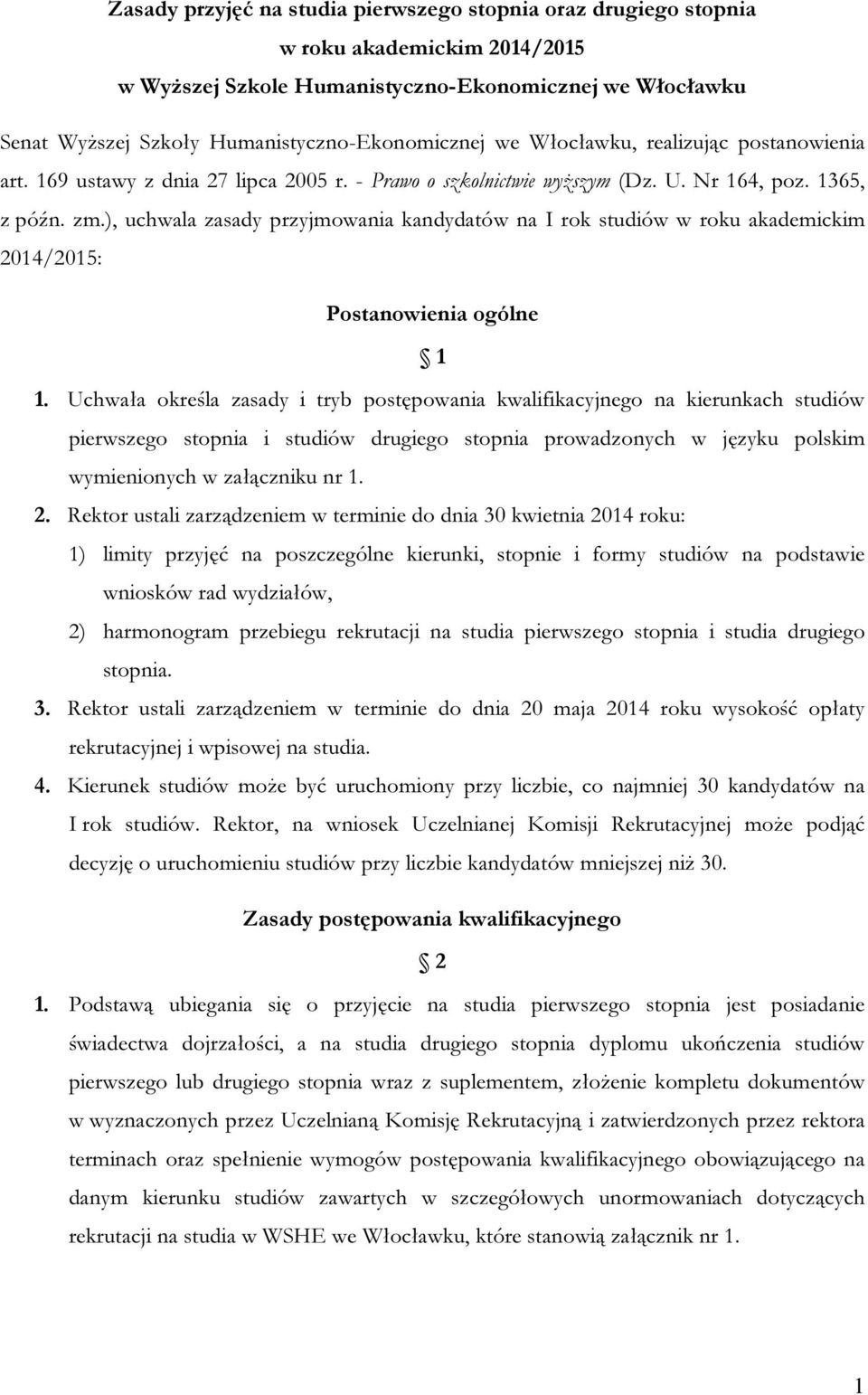 ), uchwala zasady przyjmowania kandydatów na I rok studiów w roku akademickim 2014/2015: Postanowienia ogólne 1 1.