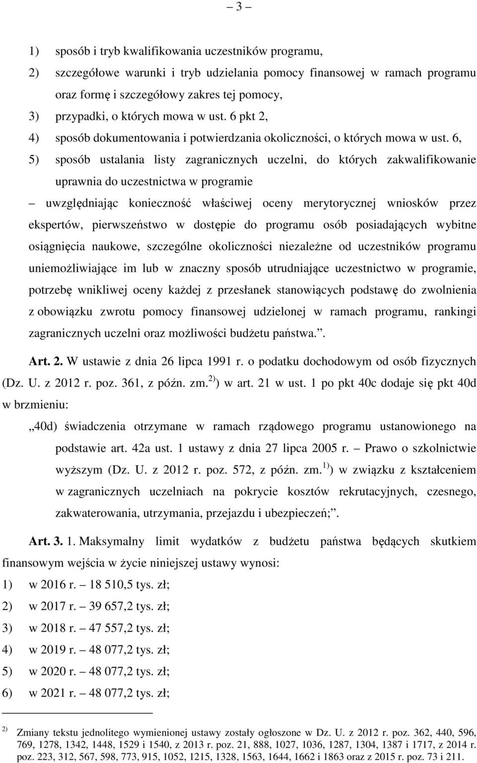 6, 5) sposób ustalania listy zagranicznych uczelni, do których zakwalifikowanie uprawnia do uczestnictwa w programie uwzględniając konieczność właściwej oceny merytorycznej wniosków przez ekspertów,