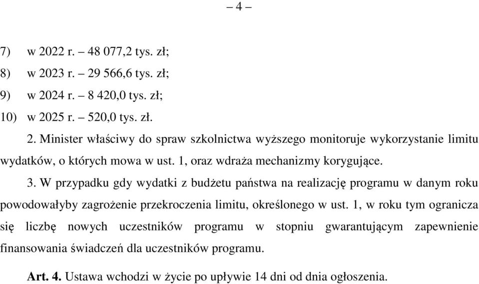 W przypadku gdy wydatki z budżetu państwa na realizację programu w danym roku powodowałyby zagrożenie przekroczenia limitu, określonego w ust.