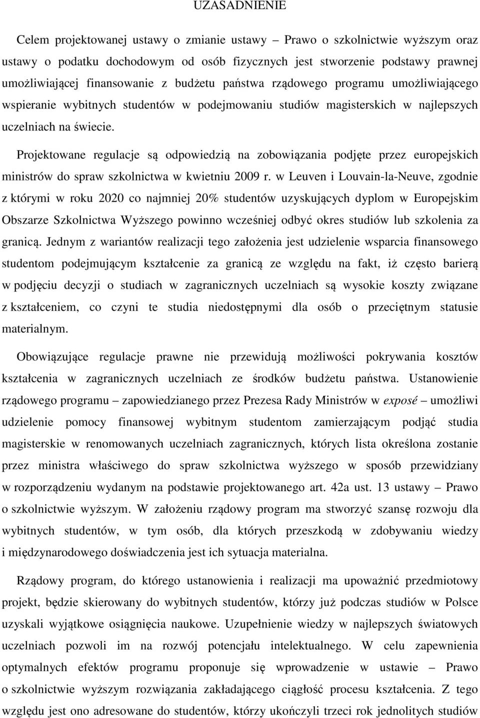 Projektowane regulacje są odpowiedzią na zobowiązania podjęte przez europejskich ministrów do spraw szkolnictwa w kwietniu 2009 r.