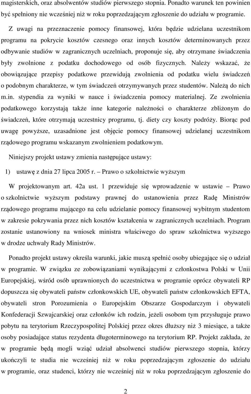 uczelniach, proponuje się, aby otrzymane świadczenia były zwolnione z podatku dochodowego od osób fizycznych.