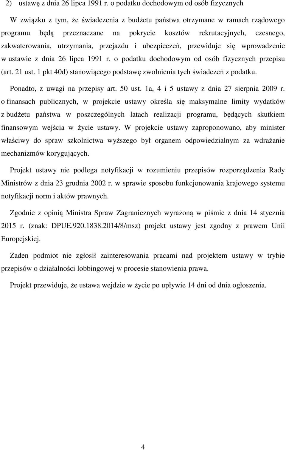 zakwaterowania, utrzymania, przejazdu i ubezpieczeń, przewiduje się wprowadzenie w ustawie z dnia 26 lipca 1991 r. o podatku dochodowym od osób fizycznych przepisu (art. 21 ust.