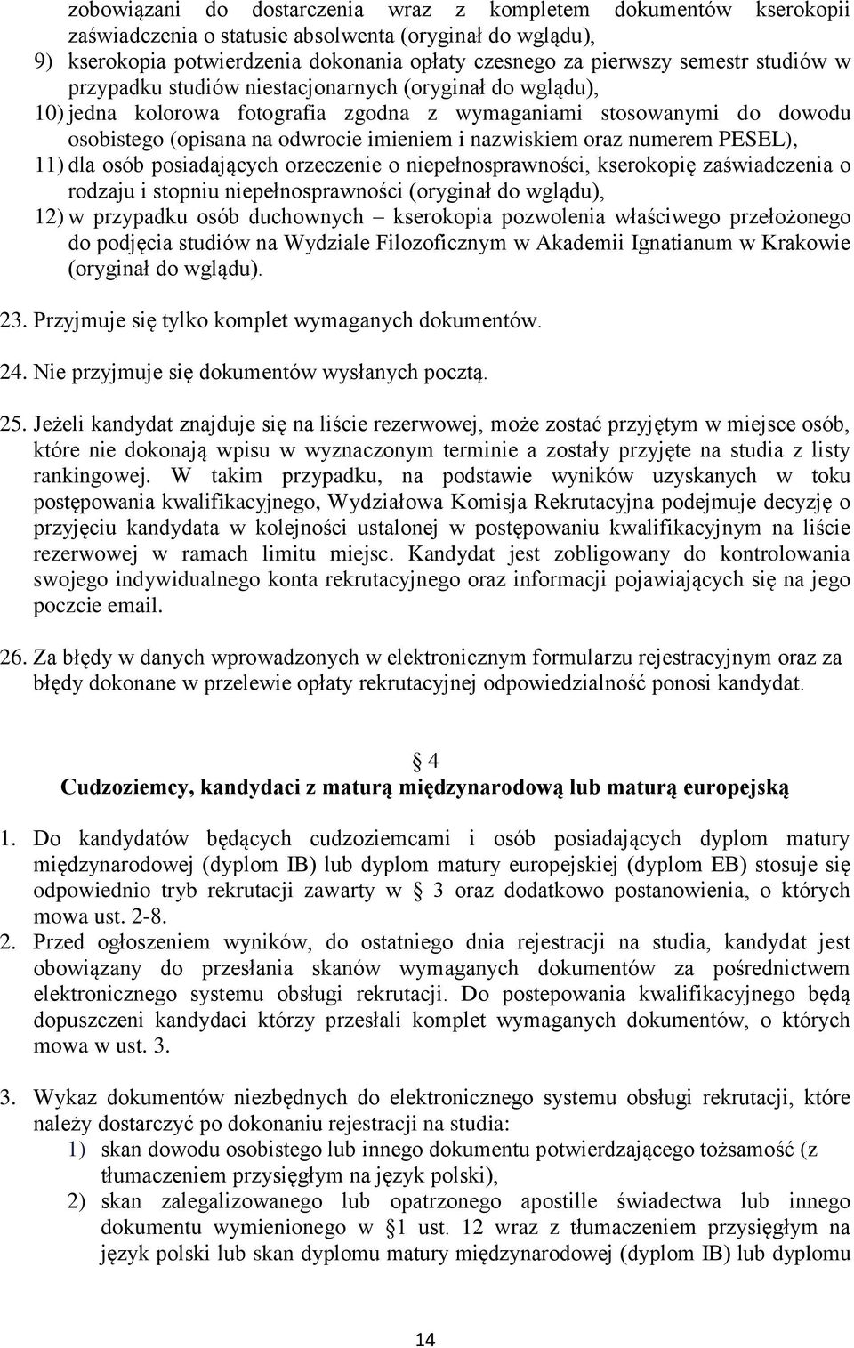 numerem PESEL), 11) dla osób posiadających orzeczenie o niepełnosprawności, kserokopię zaświadczenia o rodzaju i stopniu niepełnosprawności (oryginał do wglądu), 12) w przypadku osób duchownych