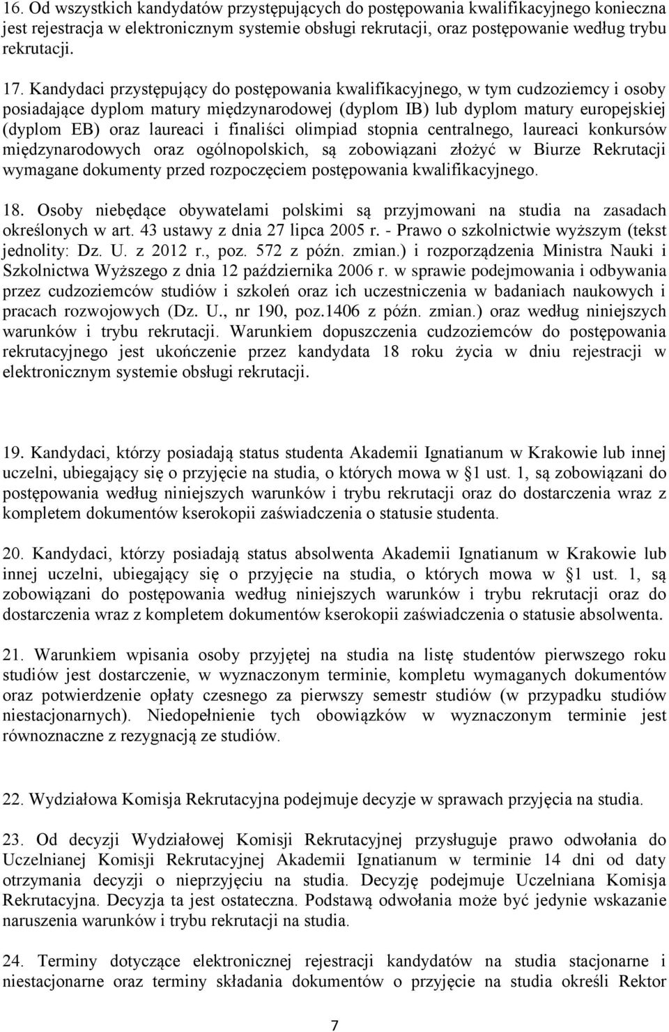 finaliści olimpiad stopnia centralnego, laureaci konkursów międzynarodowych oraz ogólnopolskich, są zobowiązani złożyć w Biurze Rekrutacji wymagane dokumenty przed rozpoczęciem postępowania