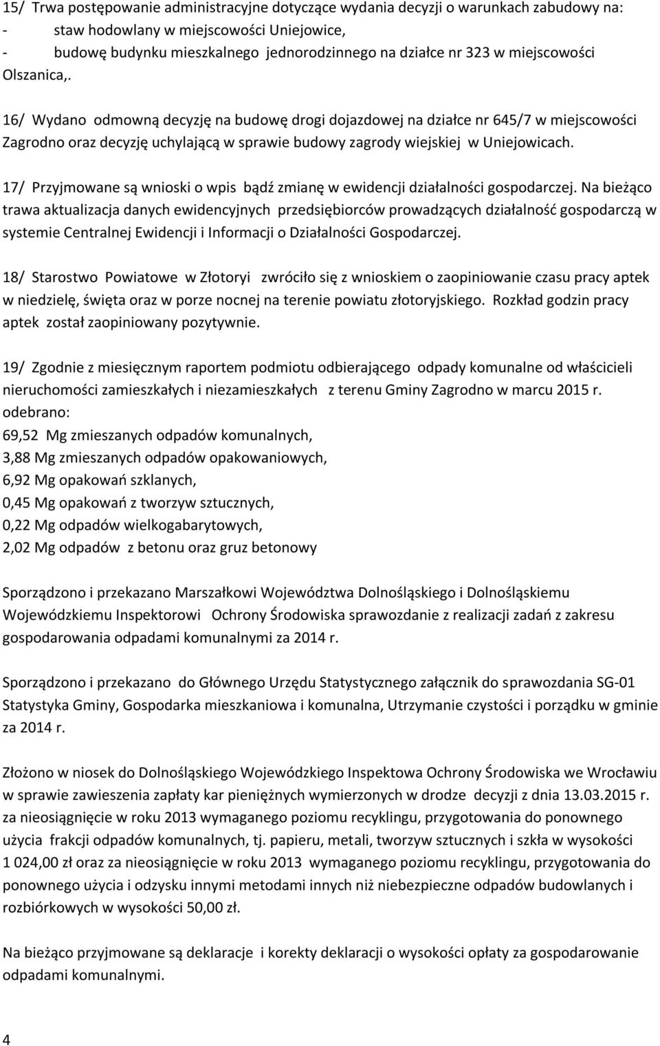 17/ Przyjmowane są wnioski o wpis bądź zmianę w ewidencji działalności gospodarczej.