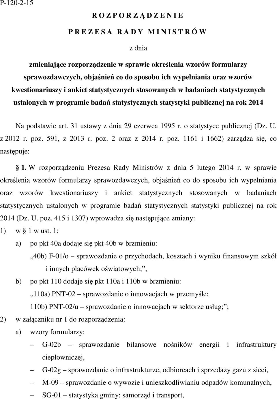 31 ustawy z dnia 29 czerwca 1995 r. o statystyce publicznej (Dz. U. z 2012 r. poz. 591, z 2013 r. poz. 2 oraz z 2014 r. poz. 1161 i 1662) zarządza się, co następuje: 1.