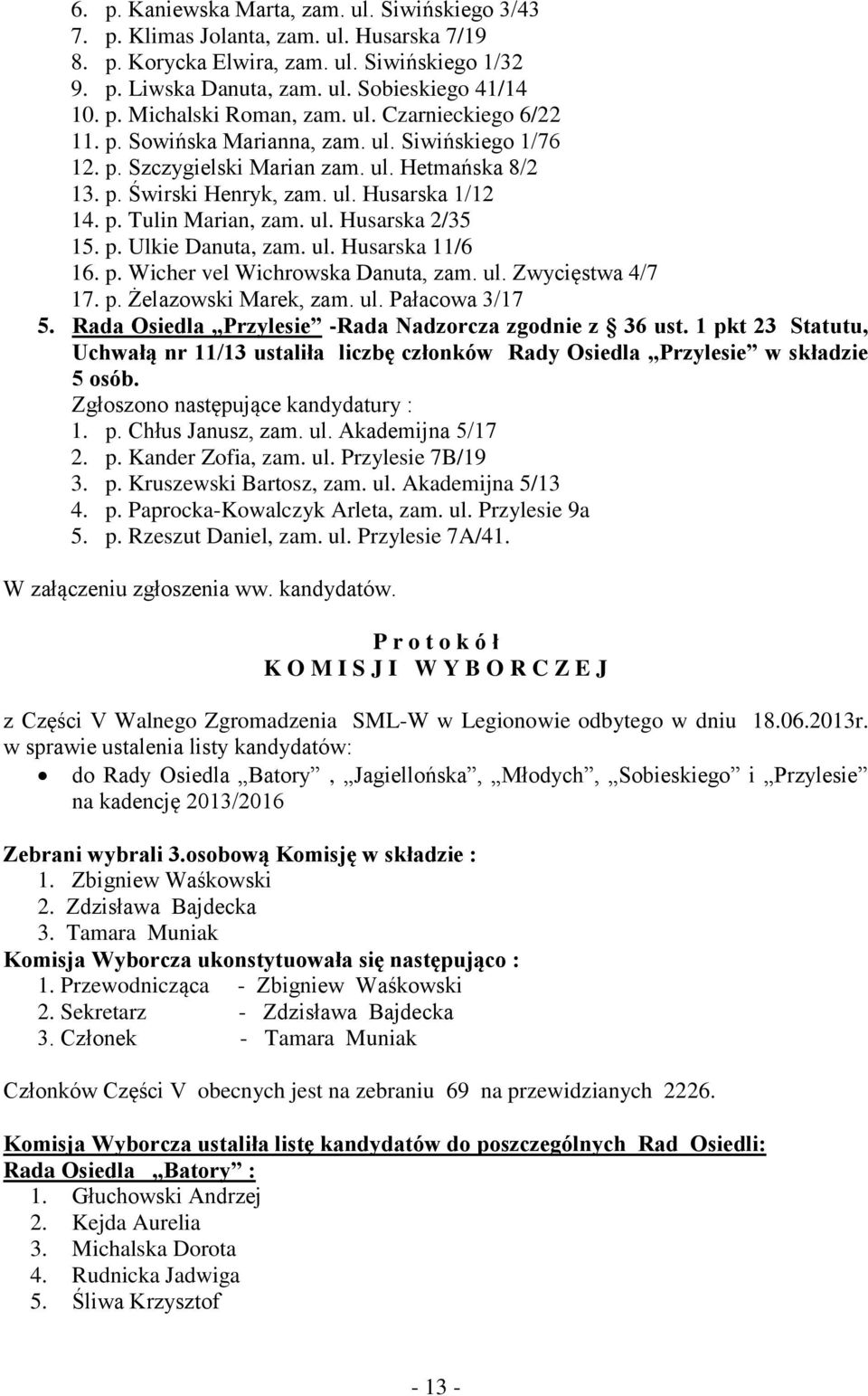 p. Ulkie Danuta, zam. ul. Husarska 11/6 16. p. Wicher vel Wichrowska Danuta, zam. ul. Zwycięstwa 4/7 17. p. Żelazowski Marek, zam. ul. Pałacowa 3/17 5.