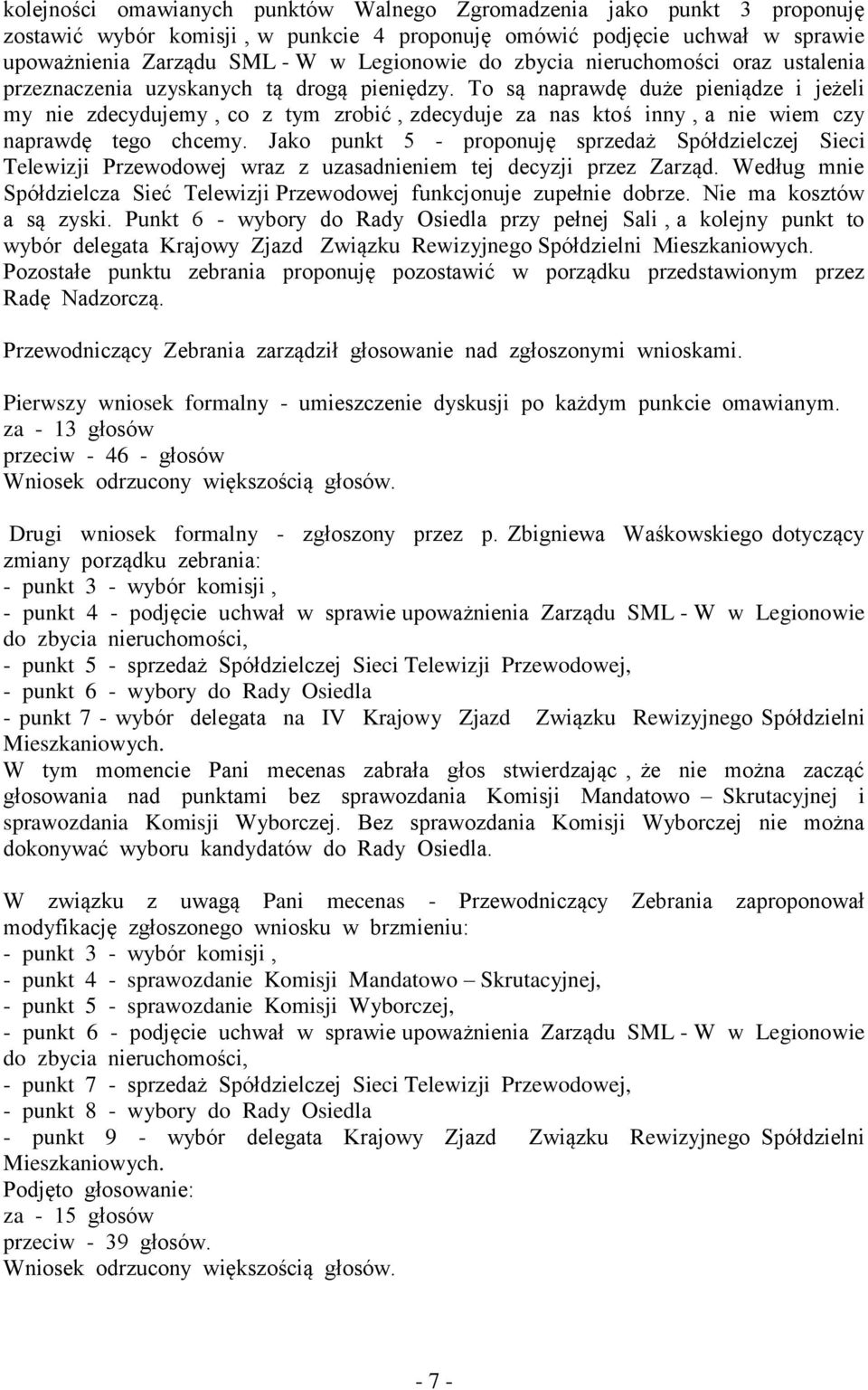 To są naprawdę duże pieniądze i jeżeli my nie zdecydujemy, co z tym zrobić, zdecyduje za nas ktoś inny, a nie wiem czy naprawdę tego chcemy.