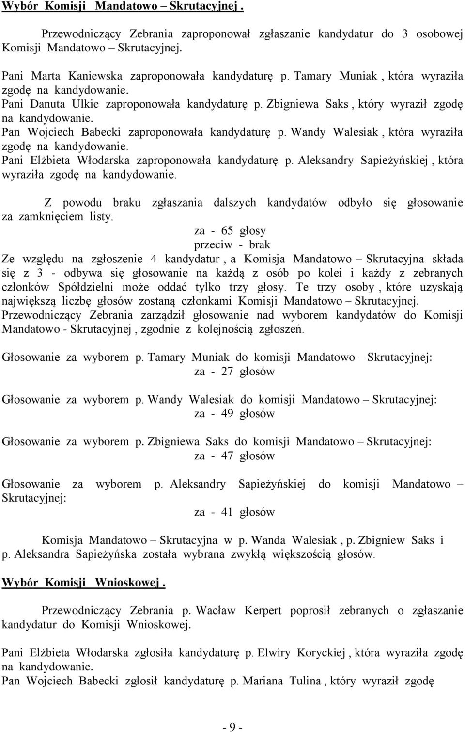 Pan Wojciech Babecki zaproponowała kandydaturę p. Wandy Walesiak, która wyraziła zgodę na kandydowanie. Pani Elżbieta Włodarska zaproponowała kandydaturę p.