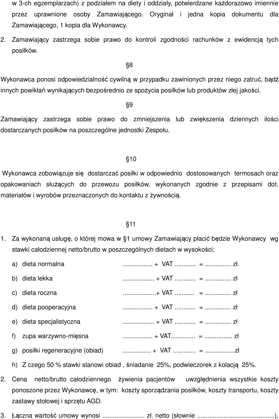 8 Wykonawca ponosi odpowiedzialność cywilną w przypadku zawinionych przez niego zatruć, bądź innych powikłań wynikających bezpośrednio ze spożycia posiłków lub produktów złej jakości.