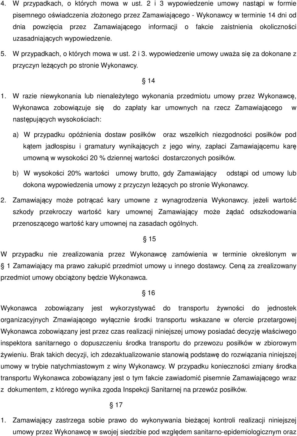 okoliczności uzasadniających wypowiedzenie. 5. W przypadkach, o których mowa w ust. 2 i 3. wypowiedzenie umowy uważa się za dokonane z przyczyn leżących po stronie Wykonawcy. 14 1.