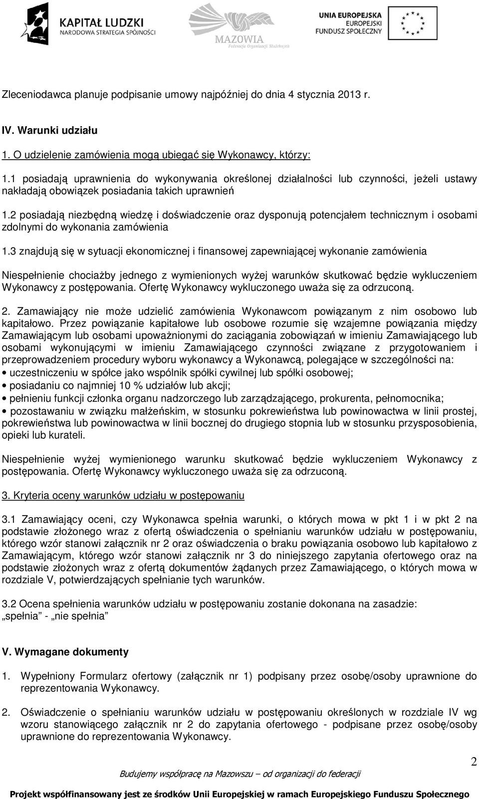 2 posiadają niezbędną wiedzę i doświadczenie oraz dysponują potencjałem technicznym i osobami zdolnymi do wykonania zamówienia 1.