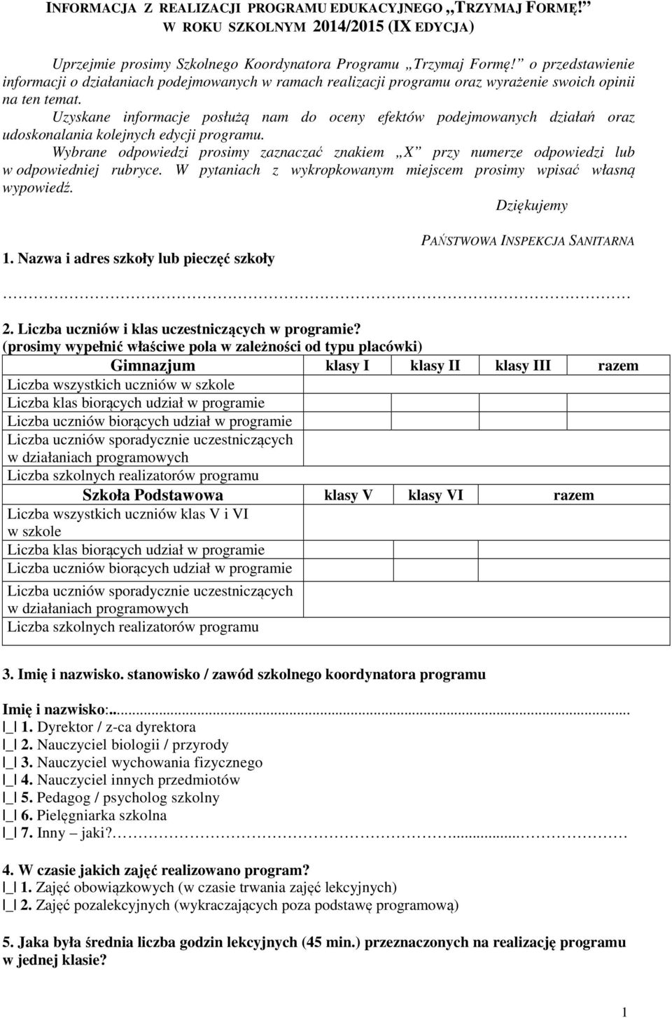 Uzyskane informacje posłużą nam do oceny efektów podejmowanych działań oraz udoskonalania kolejnych edycji programu.