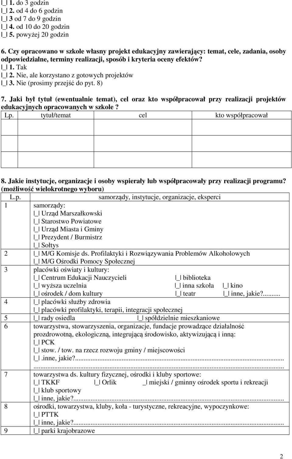 Nie, ale korzystano z gotowych projektów _ 3. Nie (prosimy przejść do pyt. 8) 7.