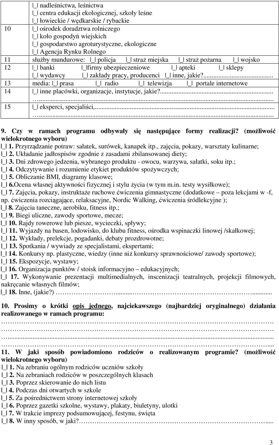 _ inne, jakie?... 13 media: _ prasa _ radio _ telewizja _ portale internetowe 14 _ inne placówki, organizacje, instytucje, jakie?...... 15 _ eksperci, specjaliści,...... 9.