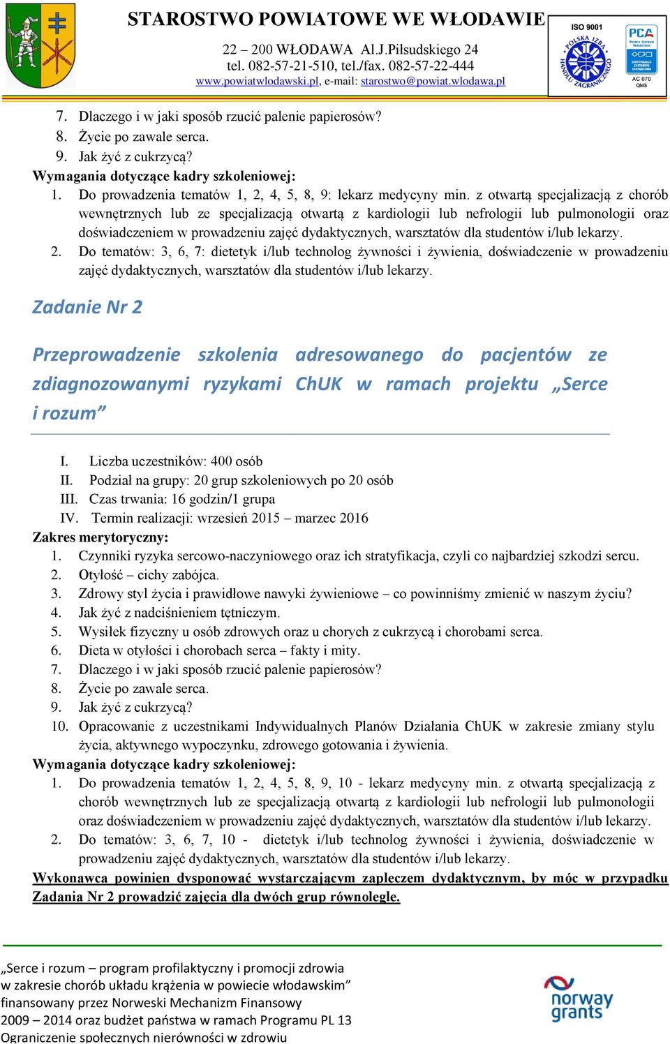 studentów i/lub lekarzy. 2. Do tematów: 3, 6, 7: dietetyk i/lub technolog żywności i żywienia, doświadczenie w prowadzeniu zajęć dydaktycznych, warsztatów dla studentów i/lub lekarzy.