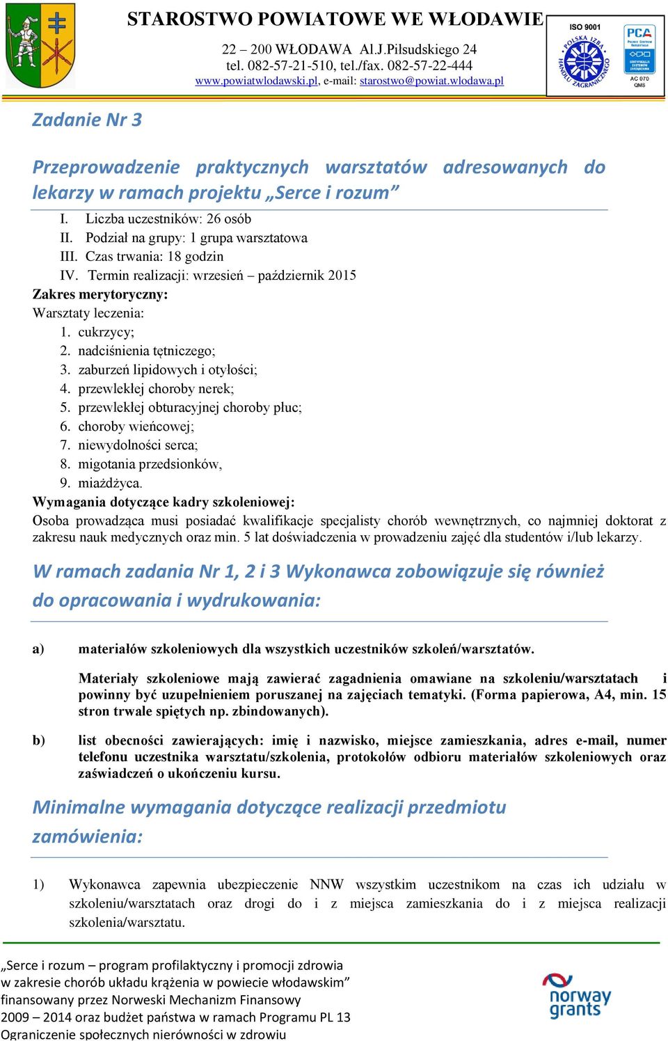 zaburzeń lipidowych i otyłości; 4. przewlekłej choroby nerek; 5. przewlekłej obturacyjnej choroby płuc; 6. choroby wieńcowej; 7. niewydolności serca; 8. migotania przedsionków, 9. miażdżyca.