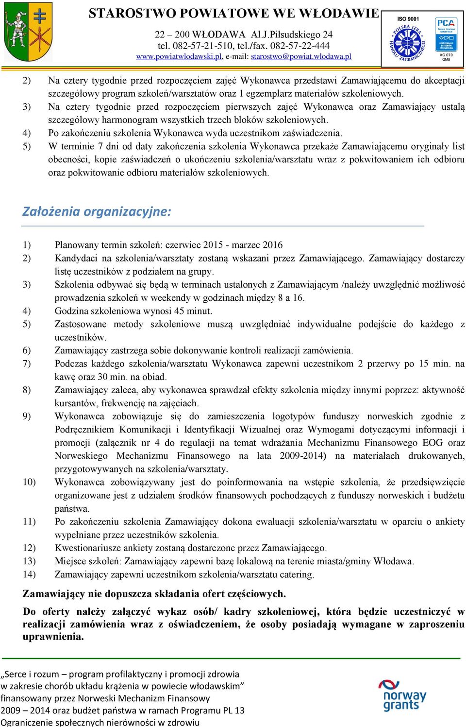 4) Po zakończeniu szkolenia Wykonawca wyda uczestnikom zaświadczenia.