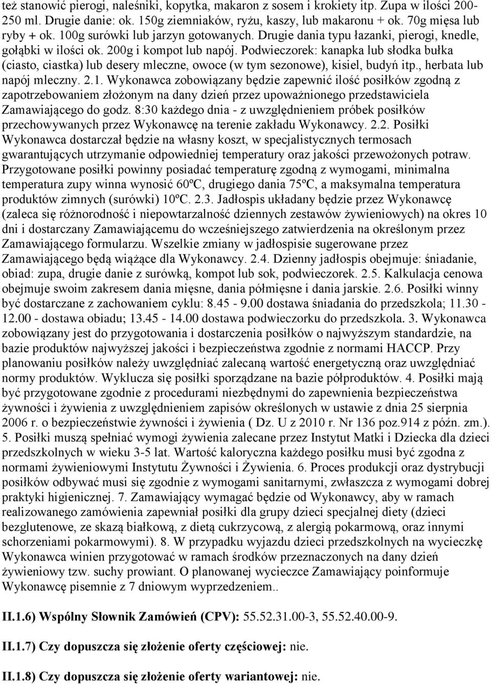 Podwieczorek: kanapka lub słodka bułka (ciasto, ciastka) lub desery mleczne, owoce (w tym sezonowe), kisiel, budyń itp., herbata lub napój mleczny. 2.1.