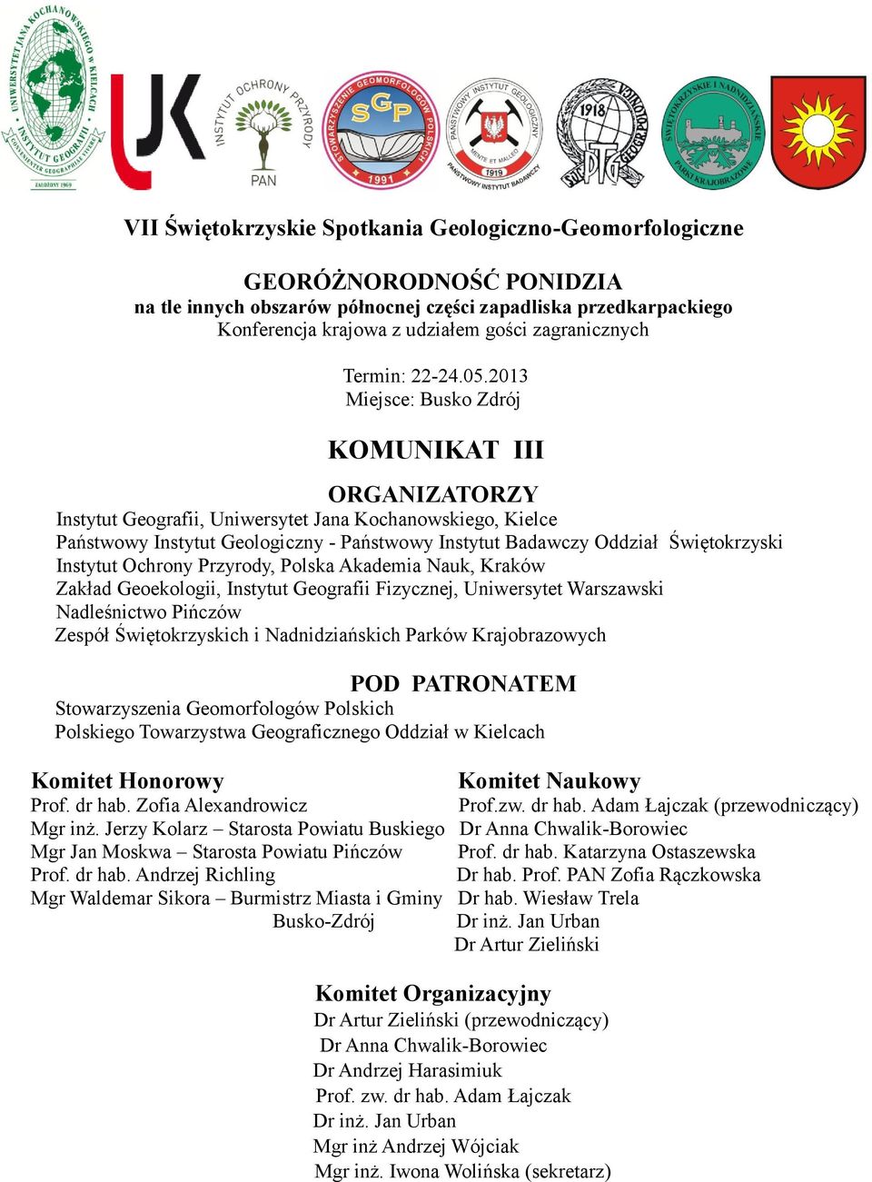 2013 Miejsce: Busko Zdrój KOMUNIKAT III ORGANIZATORZY Instytut Geografii, Uniwersytet Jana Kochanowskiego, Kielce Państwowy Instytut Geologiczny - Państwowy Instytut Badawczy Oddział Świętokrzyski