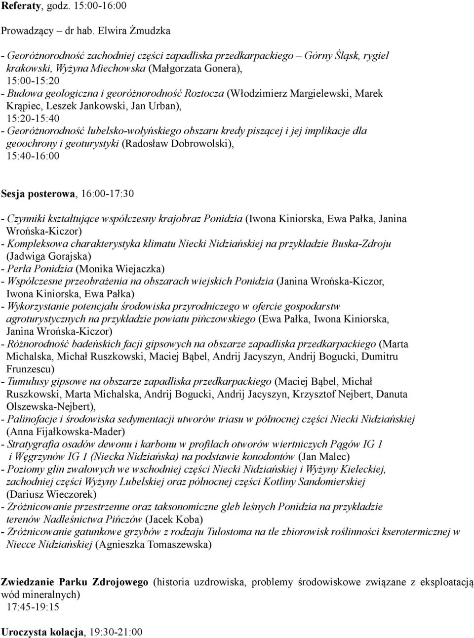 Roztocza (Włodzimierz Margielewski, Marek Krąpiec, Leszek Jankowski, Jan Urban), 15:20-15:40 - Georóżnorodność lubelsko-wołyńskiego obszaru kredy piszącej i jej implikacje dla geoochrony i