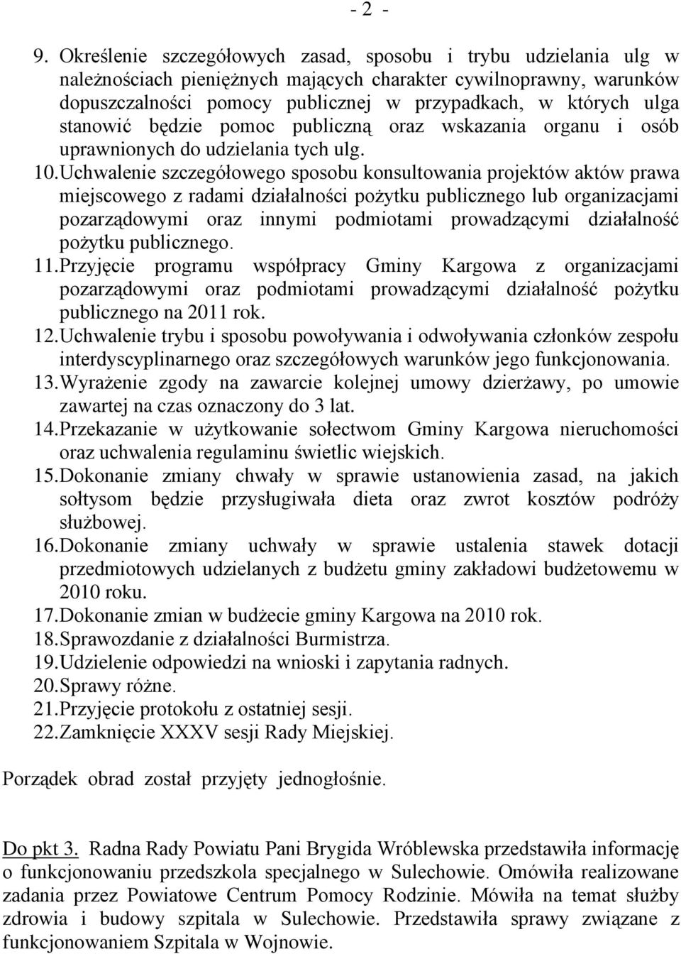 stanowić będzie pomoc publiczną oraz wskazania organu i osób uprawnionych do udzielania tych ulg. 10.