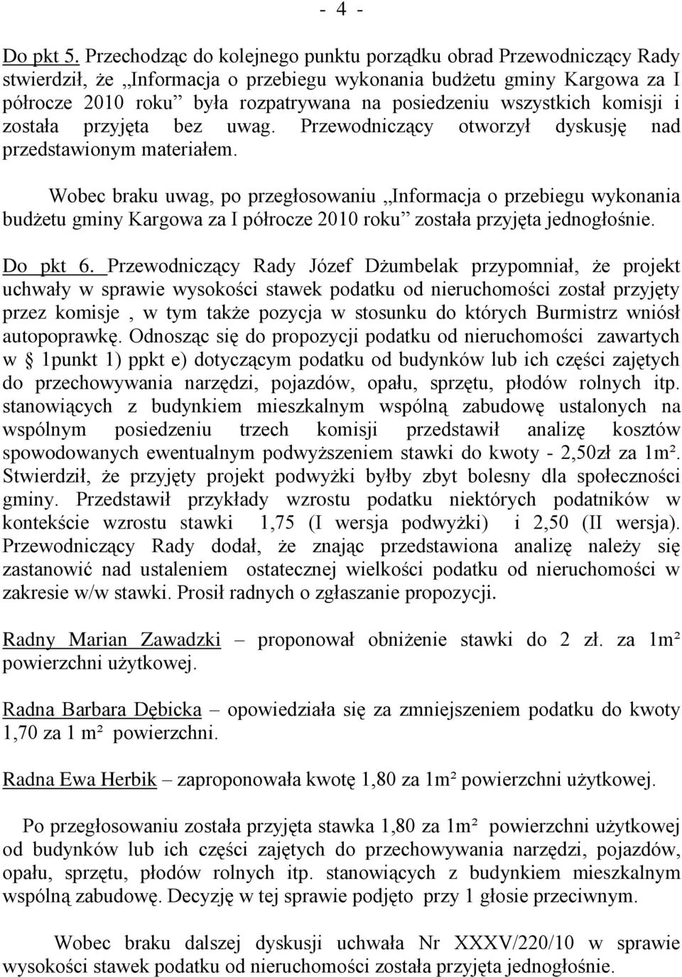 wszystkich komisji i została przyjęta bez uwag. Przewodniczący otworzył dyskusję nad przedstawionym materiałem.