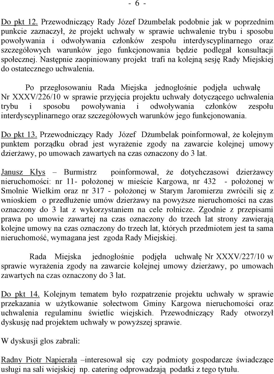 interdyscyplinarnego oraz szczegółowych warunków jego funkcjonowania będzie podlegał konsultacji społecznej.