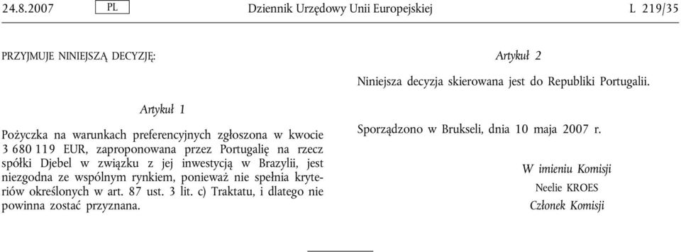 Artykuł 1 Pożyczka na warunkach preferencyjnych zgłoszona w kwocie 3 680 119 EUR, zaproponowana przez Portugalię na rzecz spółki Djebel w