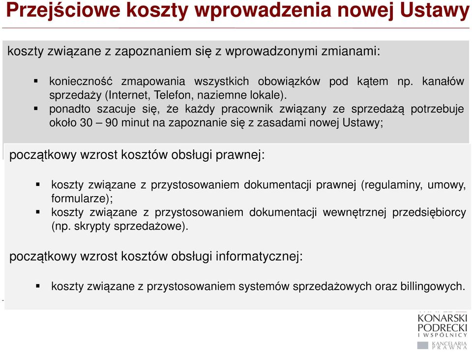 ponadto szacuje się, że każdy pracownik związany ze sprzedażą potrzebuje około 30 90 minut na zapoznanie się z zasadami nowej Ustawy; początkowy wzrost kosztów obsługi prawnej: