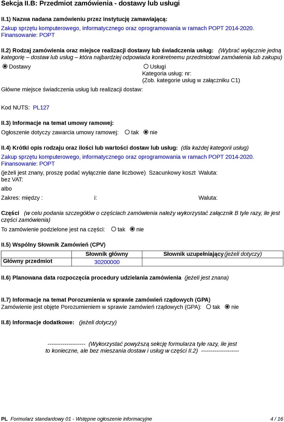 2) Rodzaj zamówienia oraz miejsce realizacji dostawy lub świadczenia usług: (Wybrać wyłącznie jedną kategorię dostaw lub usług która najbardziej odpowiada konkretnemu przedmiotowi zamówienia lub