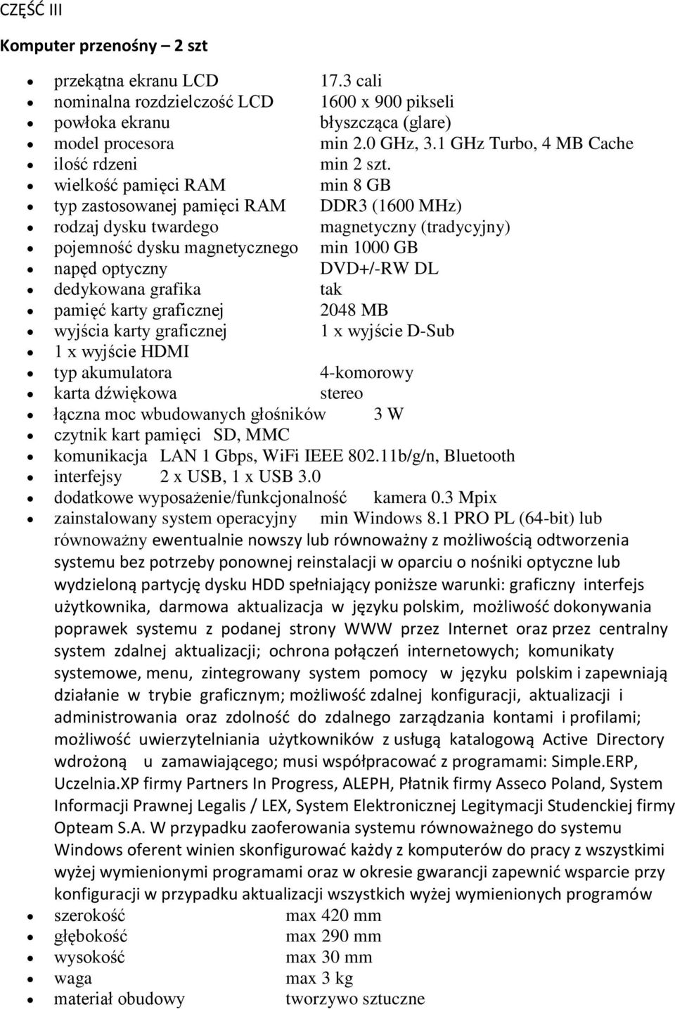 wielkość pamięci RAM min 8 GB typ zastosowanej pamięci RAM DDR3 (1600 MHz) rodzaj dysku twardego magnetyczny (tradycyjny) pojemność dysku magnetycznego min 1000 GB napęd optyczny DVD+/-RW DL