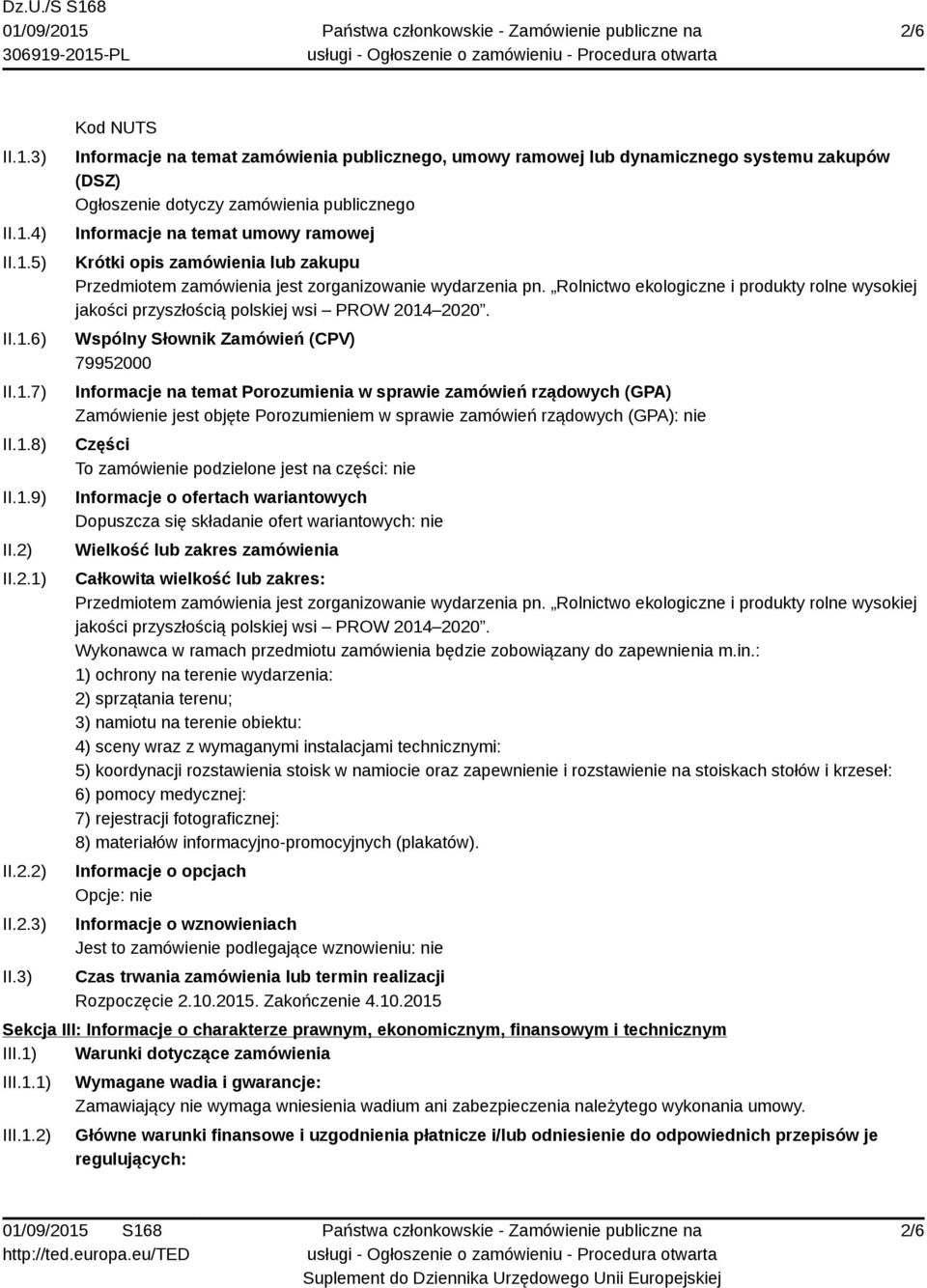 3) Kod NUTS Informacje na temat zamówienia publicznego, umowy ramowej lub dynamicznego systemu zakupów (DSZ) Ogłoszenie dotyczy zamówienia publicznego Informacje na temat umowy ramowej Krótki opis