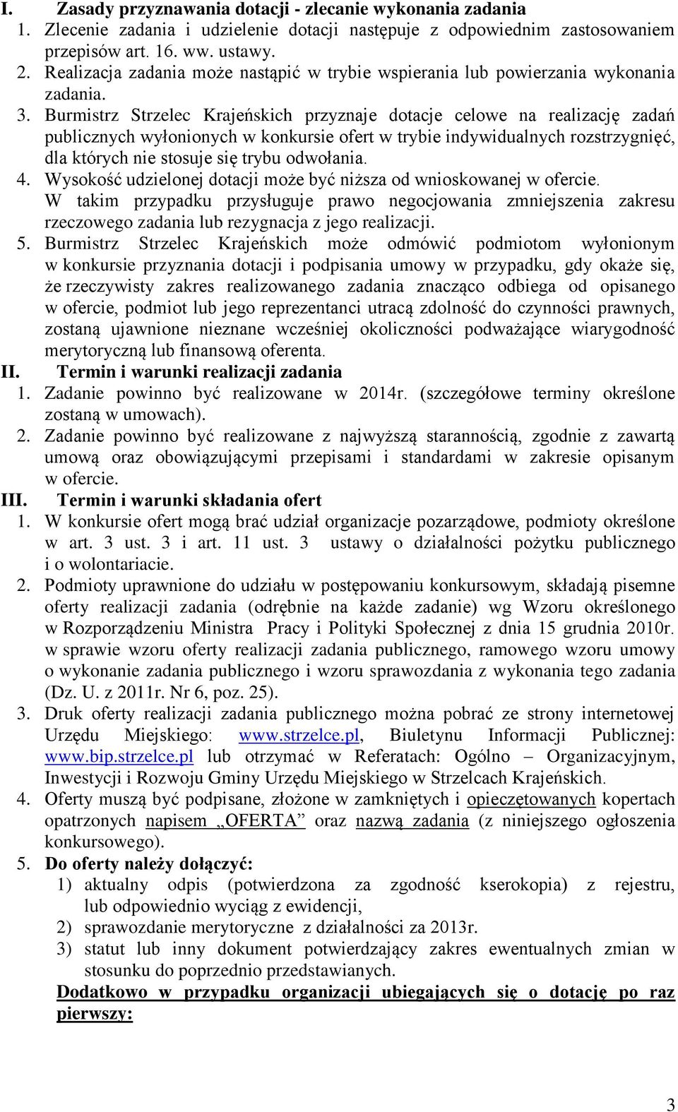 Burmistrz Strzelec Krajeńskich przyznaje dotacje celowe na realizację zadań publicznych wyłonionych w konkursie ofert w trybie indywidualnych rozstrzygnięć, dla których nie stosuje się trybu