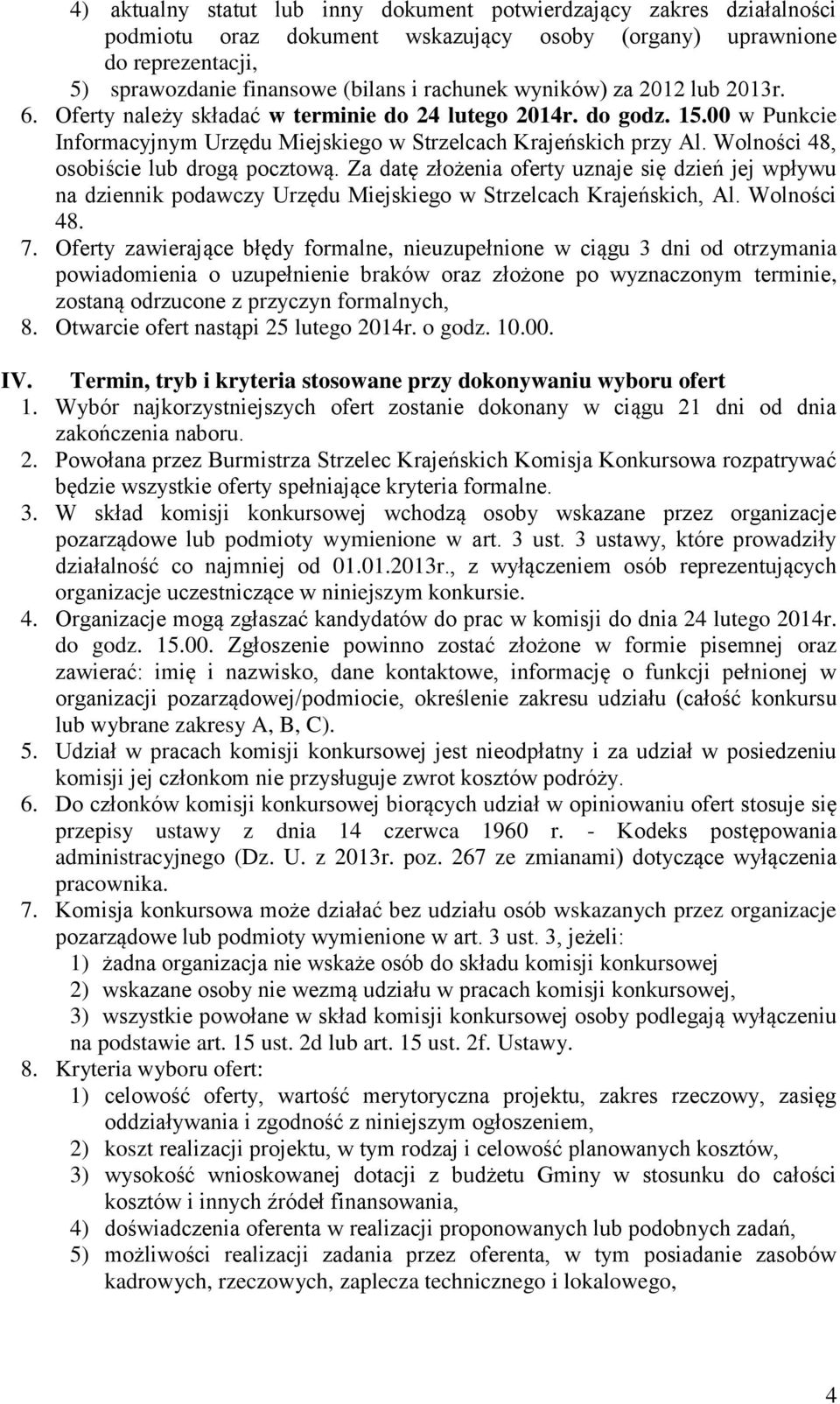 Wolności 48, osobiście lub drogą pocztową. Za datę złożenia oferty uznaje się dzień jej wpływu na dziennik podawczy Urzędu Miejskiego w Strzelcach Krajeńskich, Al. Wolności 48. 7.