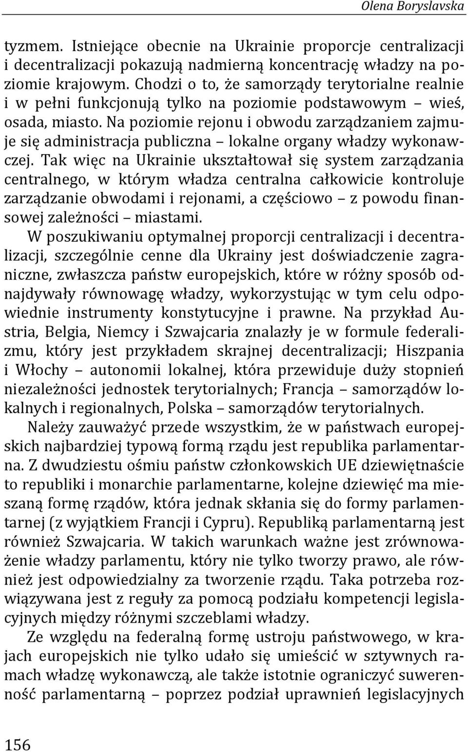 Na poziomie rejonu i obwodu zarządzaniem zajmuje się administracja publiczna lokalne organy władzy wykonawczej.