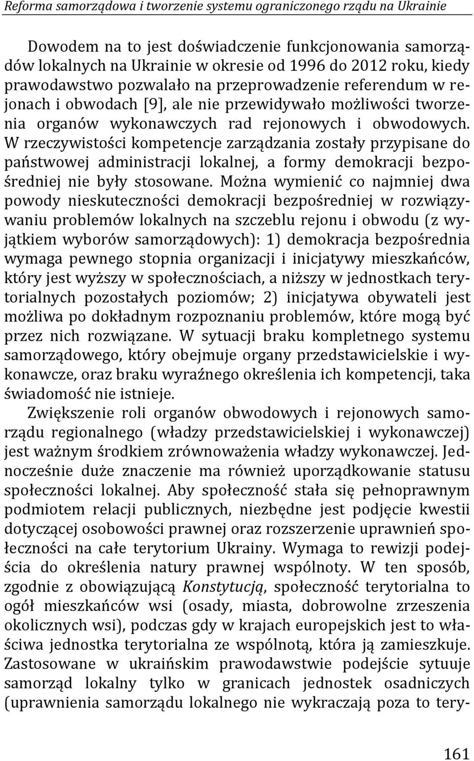 W rzeczywistości kompetencje zarządzania zostały przypisane do państwowej administracji lokalnej, a formy demokracji bezpośredniej nie były stosowane.
